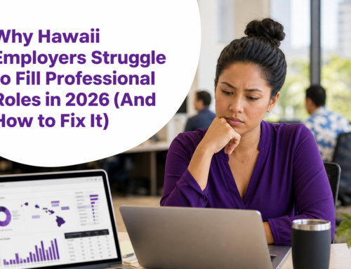 Why Hawaii Employers Struggle to Fill Professional Roles in 2026 (And How to Fix It)